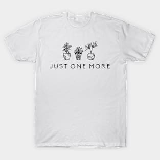 Just One More Plant Shirt, Plant Lady Shirt, Gardening Shirt Gift, Crazy Plant Lady, Indoor Plant Life, Plant Mama Shirt T-Shirt